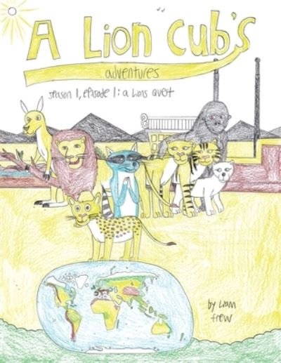 Lion Cub's Adventures - Liam Frew - Books - iUniverse, Incorporated - 9781532091988 - March 9, 2020