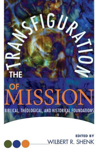 Cover for Wilbert R. Shenk · The Transfiguration of Mission: Biblical, Theological, and Historical Foundations - Sharing the Word (Hardcover Book) (2008)