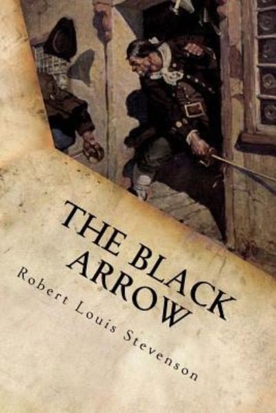 The Black Arrow - Robert Louis Stevenson - Kirjat - CreateSpace Independent Publishing Platf - 9781536853988 - maanantai 1. elokuuta 2016