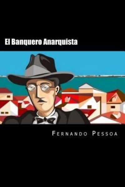 Cover for Fernando Pessoa · El Banquero Anarquista (Paperback Bog) [Spanish edition] (2016)
