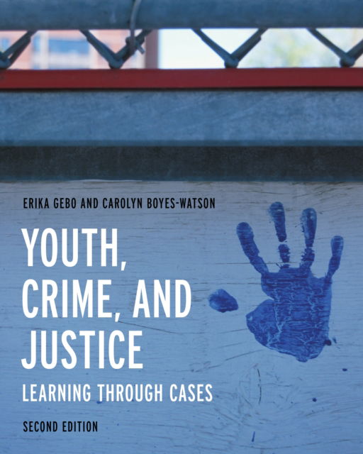 Youth, Crime, and Justice: Learning through Cases - Learning through Cases - Erika Gebo - Books - Bloomsbury Publishing Plc - 9781538172988 - January 15, 2023
