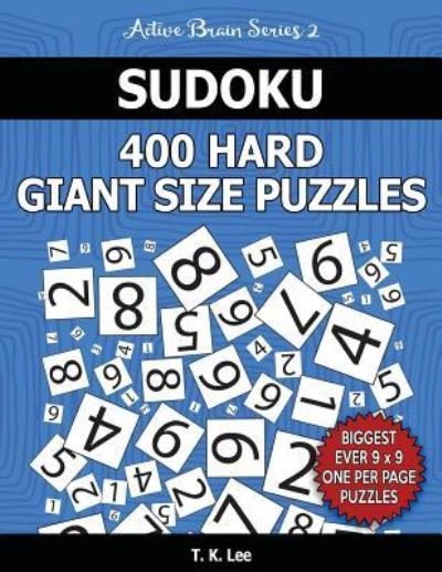 Sudoku 400 Hard Giant Size Puzzles To Keep Your Brain Active For Hours - T K Lee - Books - Createspace Independent Publishing Platf - 9781539935988 - November 5, 2016