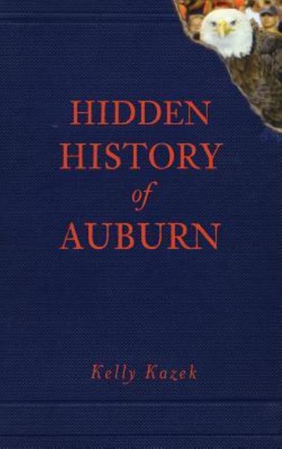 Cover for Kelly Kazek · Hidden History of Auburn (Hardcover Book) (2011)