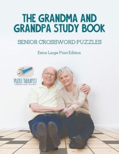 Cover for Puzzle Therapist · The Grandma and Grandpa Study Book Senior Crossword Puzzles Extra Large Print Edition (Pocketbok) (2017)
