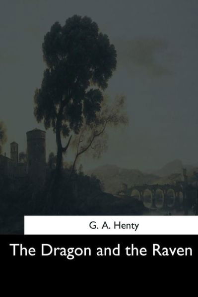 G A Henty · The Dragon and the Raven (Paperback Book) (2017)