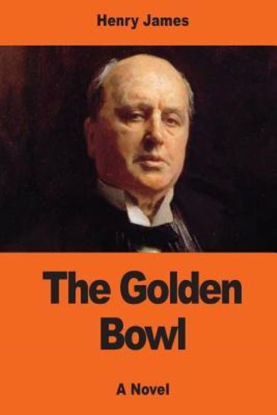 The Golden Bowl - Henry James - Books - Createspace Independent Publishing Platf - 9781544830988 - March 22, 2017