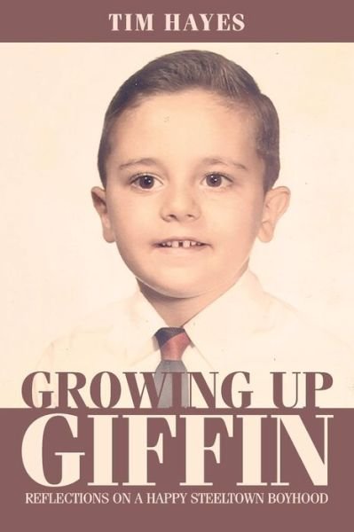 Growing Up Giffin - Tim Hayes - Books - Createspace Independent Publishing Platf - 9781544955988 - April 28, 2017