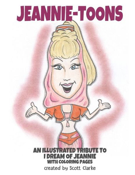 Jeannie-toons, an illustrated tribute to "I Dream of Jeannie" - Scott Clarke - Książki - Createspace Independent Publishing Platf - 9781545510988 - 28 kwietnia 2017