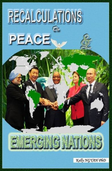 Recalculations on Peace and Emerging Nations - Kelly Ngyah - Books - Independently Published - 9781549679988 - November 27, 2015