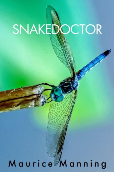 Snakedoctor - Maurice Manning - Books - Copper Canyon Press,U.S. - 9781556596988 - December 28, 2023