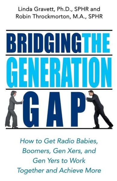 Cover for Gravett, Linda (Linda Gravett) · Bridging the Generation Gap: How to Get Radio Babies, Boomers, Gen-xers and Gen-yers to Work Together and Achieve More (Paperback Book) (2007)