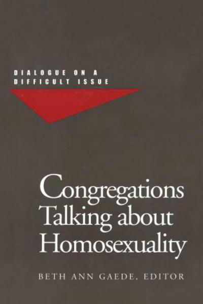 Congregations Talking about Homosexuality: Dialogue on a Difficult Issue - Beth Ann Gaede - Książki - Alban Institute, Inc - 9781566991988 - 1 marca 1999