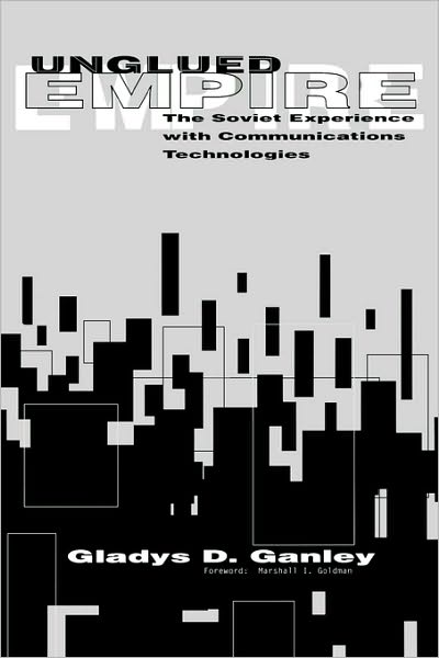 Cover for Gladys D. Ganley · Unglued Empire: The Soviet Experience with Communications Technologies (Paperback Book) (1996)