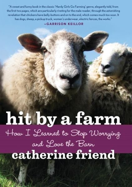 Hit by a Farm: How I Learned to Stop Worrying and Love the Barn - Catherine Friend - Books - Marlowe & Co - 9781569242988 - March 28, 2006