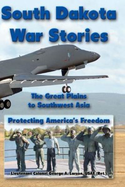 Cover for George A. Larson · South Dakota War Stories : The Great Plains to Southwest Asia - Protecting America's Freedom (Paperback Book) (2015)