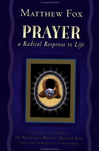 Cover for Matthew Fox · Prayer: a Radical Response to Life (Paperback Book) (2001)