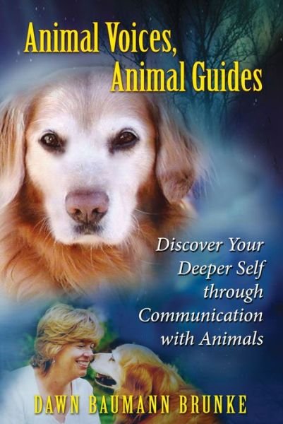 Cover for Dawn Baumann Brunke · Animal Voices, Animal Guides: Discover Your Deeper Self Through Communication with Animals (Pocketbok) [2nd Ed. edition] (2009)