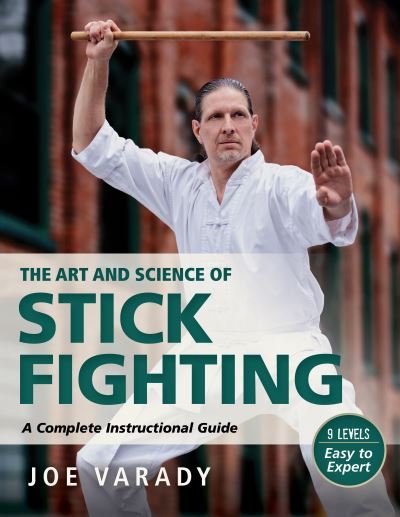 The Art and Science of Stick Fighting: Complete Instructional Guide - Martial Science - Joe Varady - Livros - YMAA Publication Center - 9781594398988 - 17 de novembro de 2022
