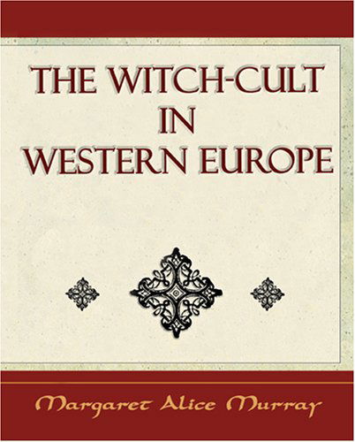 The Witch Cult: Western Europe - Margaret Alice Murray - Kirjat - Book Jungle - 9781594624988 - torstai 19. lokakuuta 2006