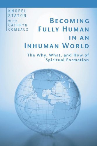 Cover for Knofel Staton · Becoming Fully Human in an Inhuman World: the Why, What, and How of Spiritual Formation (Pocketbok) (2005)