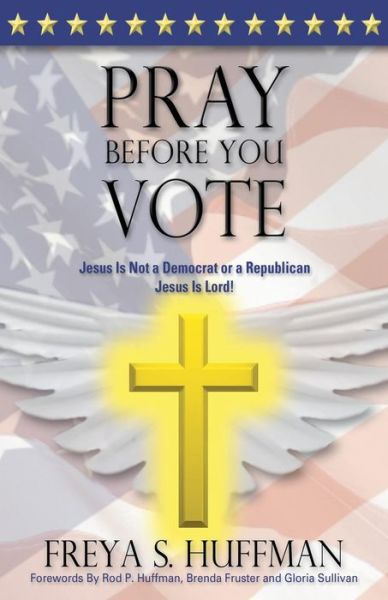 Cover for Freya S Huffman · Pray Before You Vote (Paperback Book) (2016)