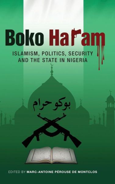 Cover for Marc-antoine Perouse De Montclos · Boko Haram: Islamism, Politics, Security, and the State in Nigeria (Hardcover Book) (2015)