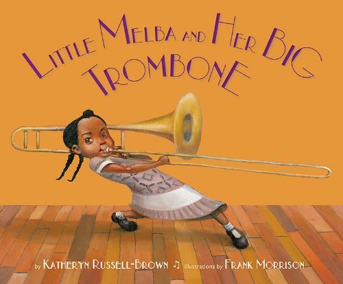 Little Melba and Her Big Trombone - Katheryn Russell-brown - Kirjat - Lee & Low Books - 9781600608988 - tiistai 1. heinäkuuta 2014