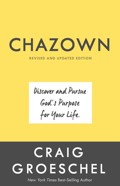 Cover for Craig Groeschel · Chazown (Revised and Updated Edition): Define your Vision. Pursue your Passion. Live your Life on Purpose (Hardcover Book) [Revised edition] (2017)