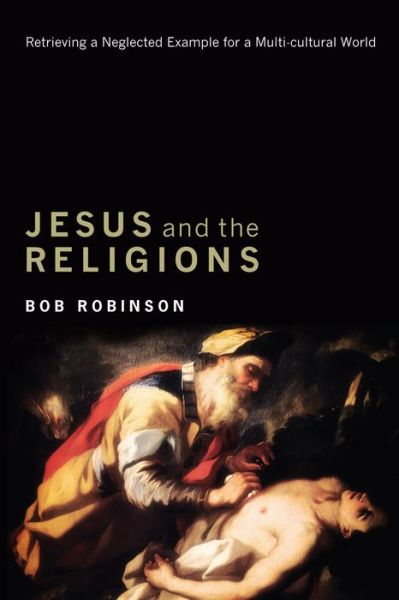 Jesus and the religions - Bob Rev. Dr Robinson - Books - Cascade Books - 9781610975988 - March 23, 2012