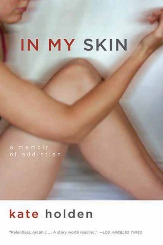 In My Skin: a Memoir of Addiction - Kate Holden - Books - Arcade Publishing - 9781611457988 - July 1, 2013