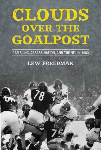 Cover for Lew Freedman · Clouds over the Goalpost: Gambling, Assassination, and the NFL in 1963 (Hardcover bog) (2013)