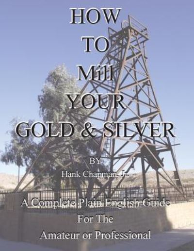 Cover for Jr Hank Chapman · How To Mill Your Gold &amp; Silver (Pocketbok) (2019)