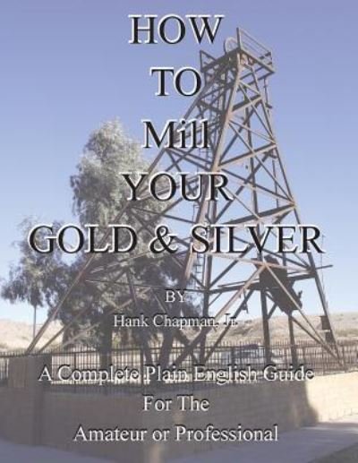 Cover for Jr Hank Chapman · How To Mill Your Gold &amp; Silver (Paperback Book) (2019)