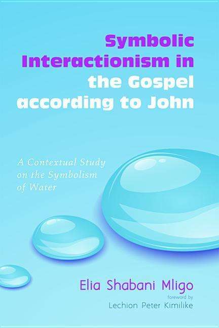 Cover for Elia Shabani Mligo · Symbolic Interactionism in the Gospel According to John: a Contextual Study on the Symbolism of Water (Paperback Book) (2014)