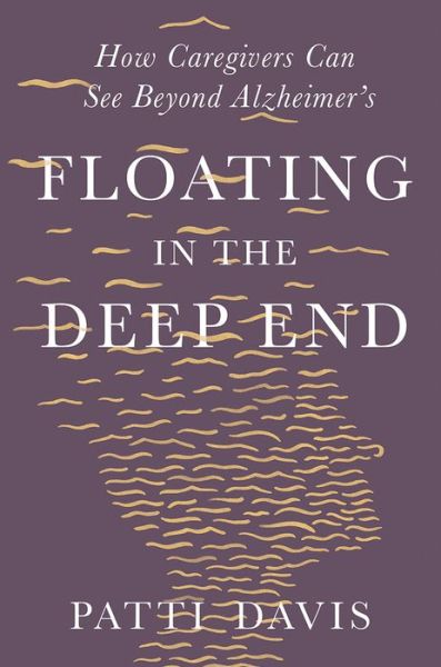 Floating in the Deep End: How Caregivers Can See Beyond Alzheimer's - Patti Davis - Books - WW Norton & Co - 9781631497988 - October 29, 2021