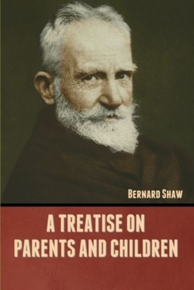 Cover for Bernard Shaw · A Treatise on Parents and Children (Paperback Bog) (2022)