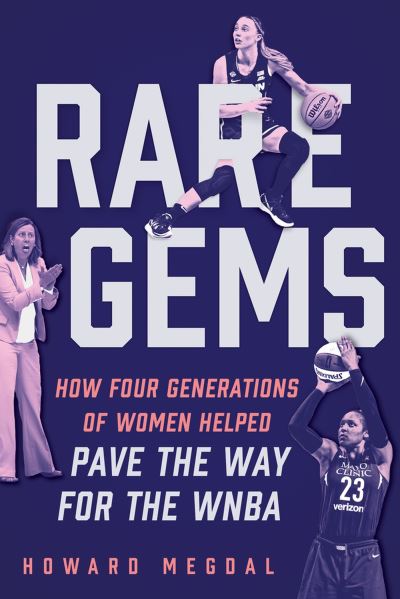 Cover for Howard Megdal · Rare Gems: How Four Generations of Women Paved the Way For the WNBA (Hardcover Book) (2024)