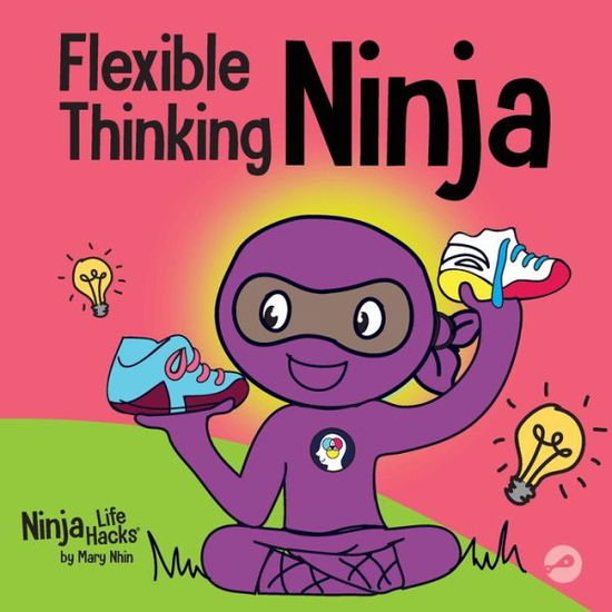 Flexible Thinking Ninja: A Children's Book About Developing Executive Functioning and Flexible Thinking Skills - Ninja Life Hacks - Mary Nhin - Książki - Grow Grit Press LLC - 9781637312988 - 4 stycznia 2022