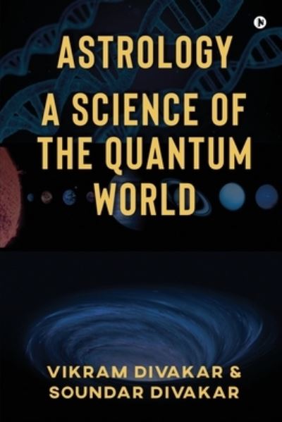 Astrology - A Science of the Quantum World - Soundar Divakar - Books - Notion Press - 9781637453988 - January 5, 2021