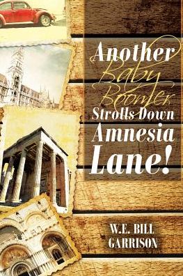 Cover for W E Bill Garrison · Another Baby Boomer Strolls Down Amnesia Lane! (Paperback Book) (2018)