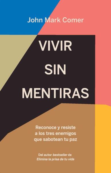 Vivir sin mentiras: Reconoce y resiste a los tres enemigos que sabotean tu paz / Live No Lies: Resisting the World, the Flesh, and the Devil in the Modern Age - John Mark Comer - Książki - Penguin Random House Grupo Editorial (US - 9781644734988 - 5 lipca 2022