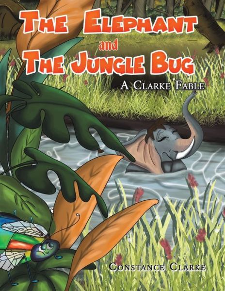 The Elephant and the Jungle Bug - Constance Clarke - Books - Austin Macauley Publishers LLC - 9781647506988 - March 31, 2021