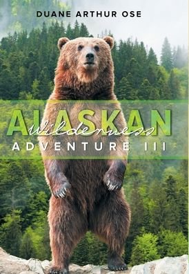 Cover for Duane Arthur Ose · Alaskan Wilderness Adventure: Book 3 (Gebundenes Buch) (2020)