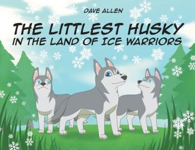 Cover for Dave Allen · The Littlest Husky in the Land of Ice Warriors (Taschenbuch) (2021)