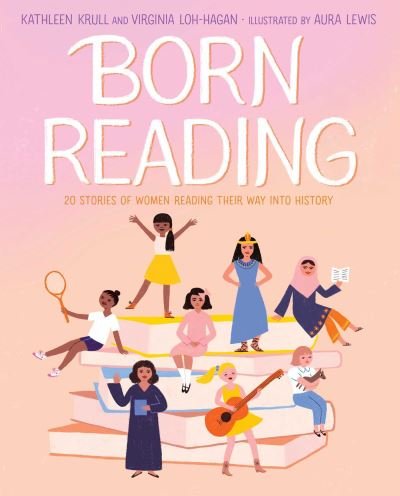 Cover for Kathleen Krull · Born Reading: 20 Stories of Women Reading Their Way into History (Hardcover Book) (2023)
