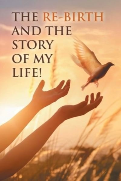 Re-Birth and the Story of My Life! - Re-Birth - Bücher - Xlibris Corporation LLC - 9781669852988 - 26. Oktober 2022