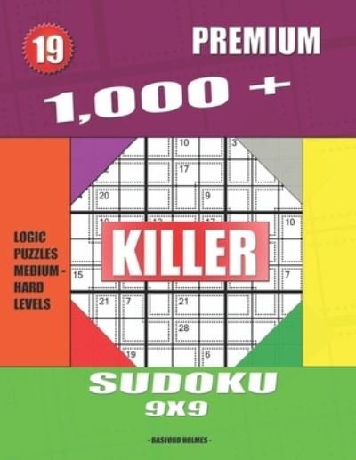 1,000 + Premium sudoku killer 9x9 - Basford Holmes - Books - INDEPENDENTLY PUBLISHED - 9781687713988 - August 21, 2019