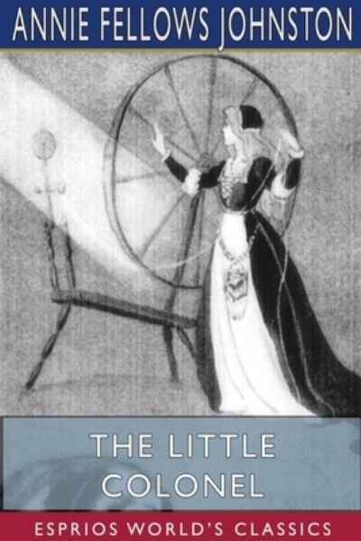 Cover for Annie Fellows Johnston · The Little Colonel (Esprios Classics) (Paperback Book) (2024)