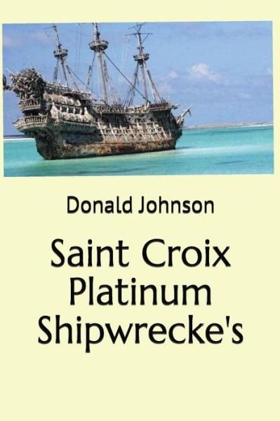 Cover for Donald Johnson · Saint Croix Platinum Shipwrecke's (Paperback Bog) (2018)