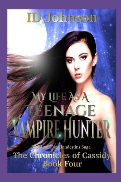 My Life As a Teenage Vampire Hunter - Id Johnson - Books - Independently Published - 9781718112988 - August 11, 2018